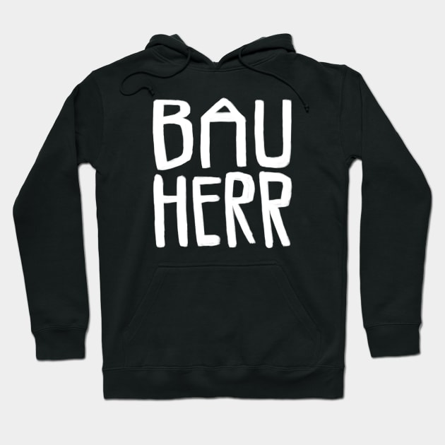 Bauherr, Bau Herr Hoodie by badlydrawnbabe